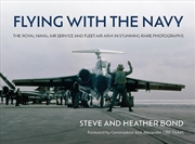 Buy Flying with the Navy - The Royal Naval Air Service and Fleet Air Arm in Stunning Rare Photographs