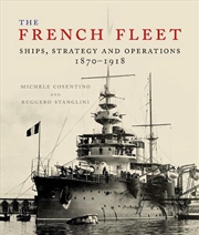 Buy French Fleet - Ships, Strategy and Operations 1870 - 1918