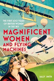 Buy Magnificent Women and Flying Machines - The First 200 Years of British Women in the Sky