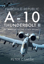 Buy Fairchild Republic A-10 Thunderbolt II - The 'Warthog' Ground Attack Aircraft