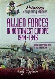 Buy Painting Wargaming Figures - Allied Forces in Northwest Europe, 1944-45 - British and Commonwealth, 