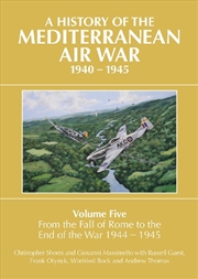 Buy History of the Mediterranean Air War - Volume Five - From the fall of Rome to the end of the war 194