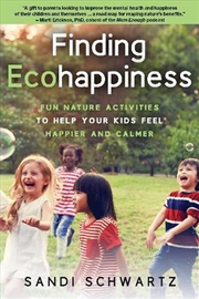 Buy Finding Ecohappiness - Fun Nature Activities to Help Your Kids Feel Happier and Calmer