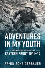 Buy Adventures in My Youth - A German Soldier on the Eastern Front 1941-45