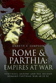 Buy Rome and Parthia - Empires at War - Ventidius, Antony and the Second Romano-Parthian War, 40-20 BC