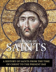 Buy Book of Saints - A History of Saints From the Time of Christ to the Present Day