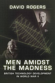 Buy Men Amidst the Madness - British Technology Development in World War II