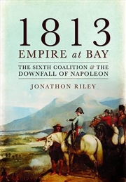 Buy 1813 - Empire at Bay - The Sixth Coalition and the Downfall of Napoleon