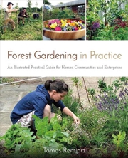 Buy Forest Gardening in Practice - An Illustrated Practical Guide for Homes, Communities and Enterprises