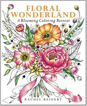 Buy Floral Wonderland - A Blooming Coloring Retreat