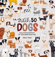 Buy Stitch 50 Dogs - Easy Sewing Patterns for Adorable Plush Pups