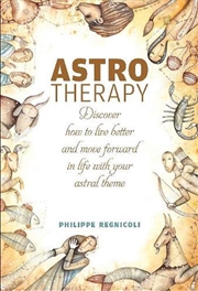 Buy Astrotherapy - Discover How to Live Better and Move Forward in Life with Your Astral Theme