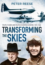 Buy Transforming the Skies - Pilots, Planes and Politics in British Aviation 1919-1940