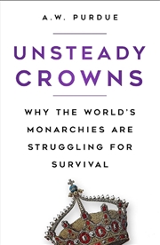 Buy Unsteady Crowns - Why the World's Monarchies are Struggling for Survival