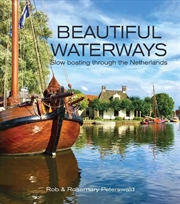 Buy Beautiful Waterways - Slow Boating through the Netherlands