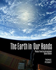 Buy Earth in Our Hands - Photos from the International Space Station