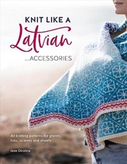 Buy Knit Like a Latvian - Accessories - 40 Knitting Patterns for Gloves, Hats, Scarves and Shawls