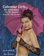 Buy Calendar Girls, Sex Goddesses and Pin-Up Queens of the '40s, '50s and '60s