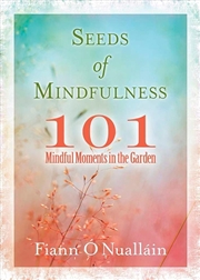 Buy Seeds of Mindfulness - 101 Mindful Moments in the Garden