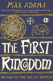 Buy The First Kingdom: Britain In The Age Of Arthur