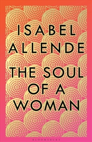 Buy The Soul Of A Woman: Rebel Girls, Impatient Love, And Long Life