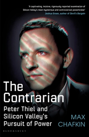 Buy The Contrarian: Peter Thiel And Silicon Valley's Pursuit Of Power