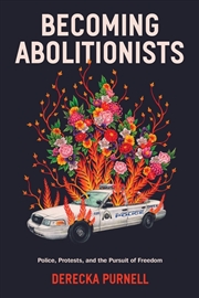 Buy Becoming Abolitionists: Police, Protest And The Pursuit Of Freedom