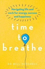 Buy Time To Breathe: Navigating Life And Work For Energy, Success And Happiness