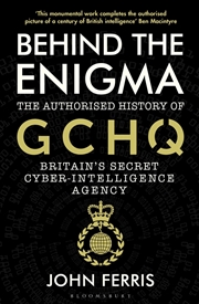 Buy Behind The Enigma: The Authorised History Of Gchq, Britain's Secret Cyber-Intelligence Agency