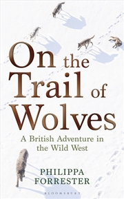 Buy On The Trail Of Wolves: A British Adventure In The Wild West