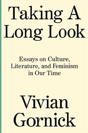 Buy Taking A Long Look: Essays On Culture, Literature And Feminism In Our Time