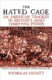 Buy The Hated Cage: An American Tragedy In Britain's Most Terrifying Prison