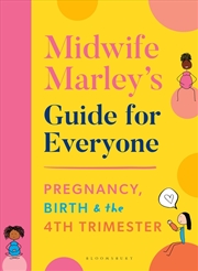 Buy Midwife Marley's Guide For Everyone: Pregnancy, Birth And The 4th Trimester