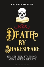 Buy Death By Shakespeare: Snakebites, Stabbings And Broken Hearts