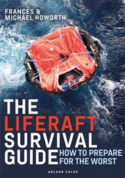 Buy The Liferaft Survival Guide: How To Prepare For The Worst