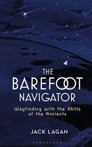 Buy The Barefoot Navigator: Wayfinding With The Skills Of The Ancients