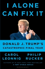 Buy I Alone Can Fix It: Donald J. Trump's Catastrophic Final Year