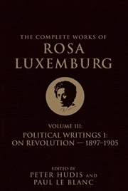 Buy The Complete Works Of Rosa Luxemburg Volume Iii: Political Writings 1. On Revolution: 1897-1905