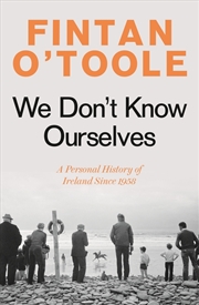 Buy We Don't Know Ourselves: A Personal History Of Ireland Since 1958