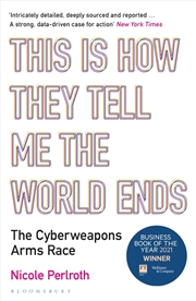 Buy This Is How They Tell Me The World Ends: The Cyberweapons Arms Race