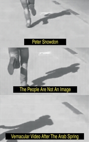 Buy The People Are Not An Image: Vernacular Video After The Arab Spring