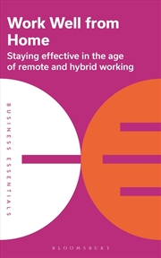 Buy Work Well From Home: Staying Effective In The Age Of Remote And Hybrid Working