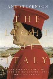 Buy The Light Of Italy: The Life And Times Of Federico Da Montefeltro, Dukeof Urbino