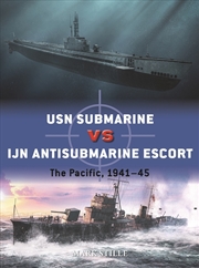 Buy Usn Submarine Vs Ijn Antisubmarine Escort: The Pacific, 1941-45