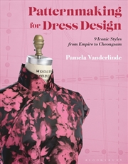 Buy Patternmaking For Dress Design: 9 Iconic Styles From Empire To Cheongsam