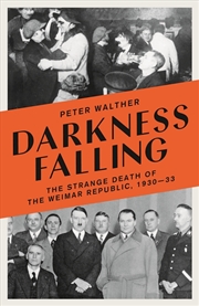 Buy Darkness Falling: The Strange Death Of The Weimar Republic, 1930-33