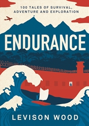 Buy Endurance: 100 Tales Of Survival, Adventure And Exploration