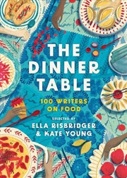 Buy The Dinner Table: Over 100 Writers On Food