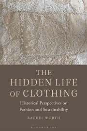 Buy The Hidden Life Of Clothing: Historical Perspectives On Fashion And Sustainability