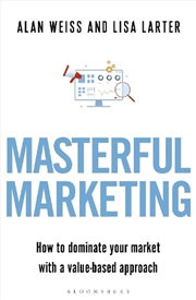 Buy Masterful Marketing: How To Dominate Your Market With A Value-Based Approach